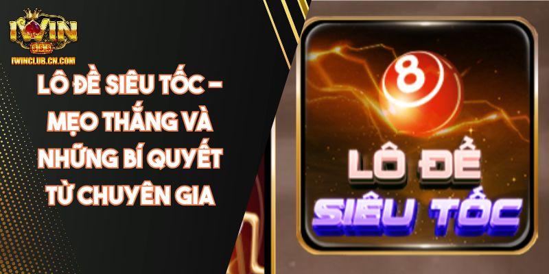 Kinh nghiệm chinh phục lô đề siêu tốc tại IWIN siêu đơn giản Kinh nghiệm chinh phục lô đề siêu tốc tại IWIN siêu đơn giản